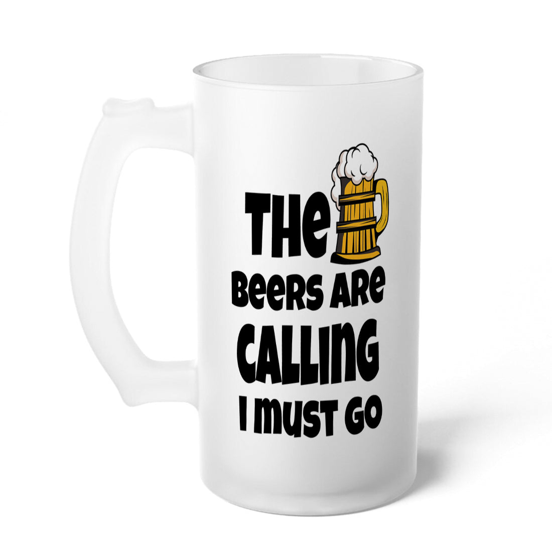 The Beers are Calling I must Go Frosted Printed Beer Mug