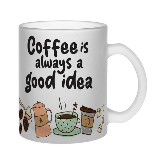 Coffee is Always a Good Idea Frosted Glass Coffee Mug