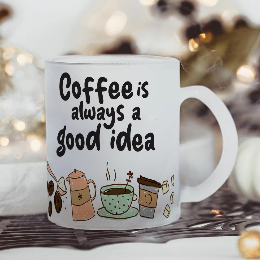 Coffee is Always a Good Idea Frosted Glass Coffee Mug