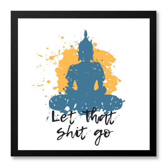 Let that Shit go Poster frame