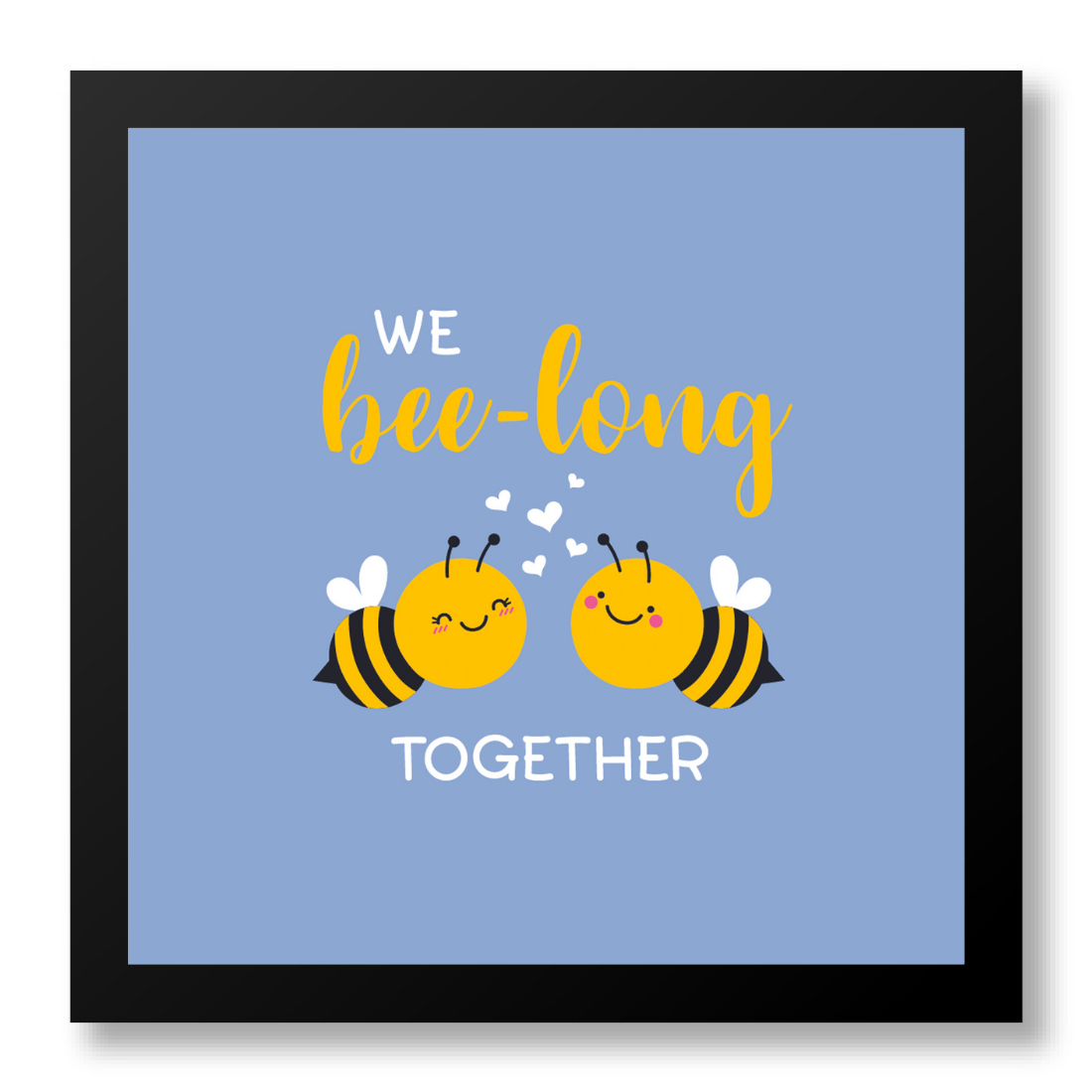 We Bee-Long Together Poster frame